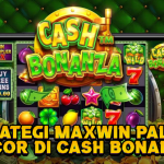 Strategi Maxwin Paling Gacor di Cash Bonanza!