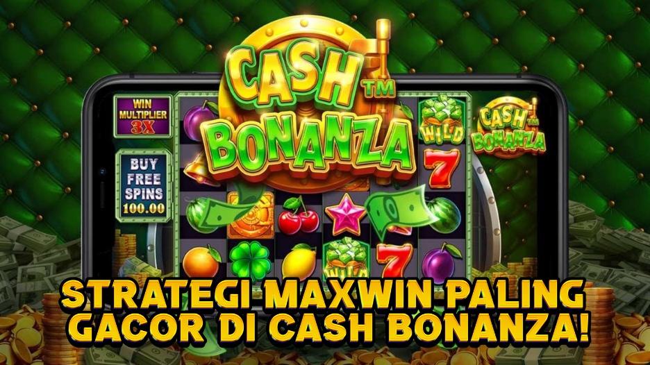 Strategi Maxwin Paling Gacor di Cash Bonanza!