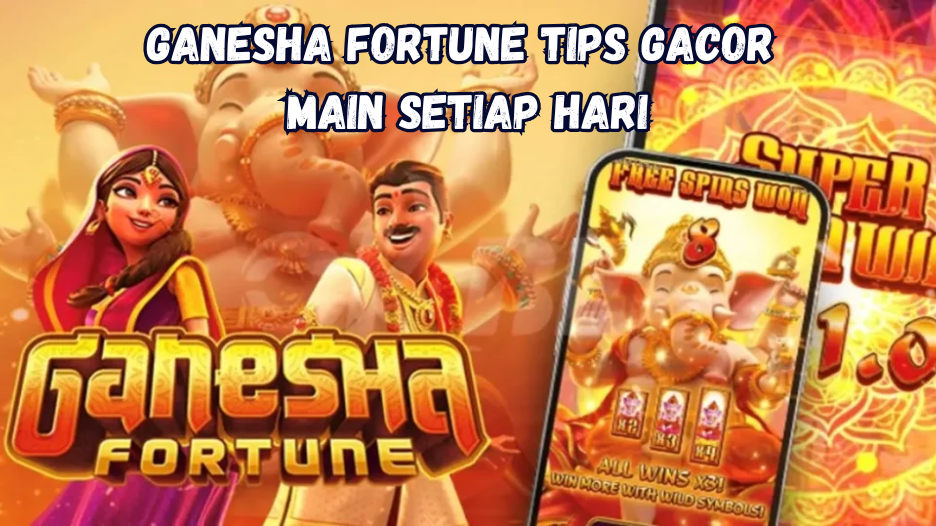 Ganesha Fortune Tips Gacor Main Setiap Hari