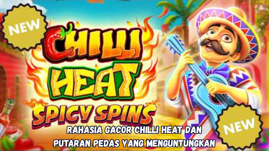 Rahasia Gacor Chilli Heat dan Putaran Pedas.