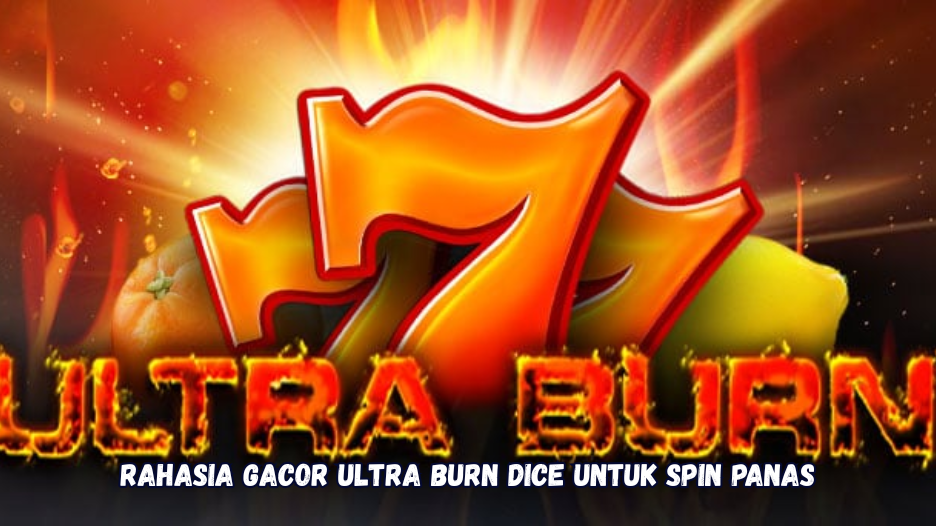 Rahasia Gacor Ultra Burn Dice untuk Spin Panas