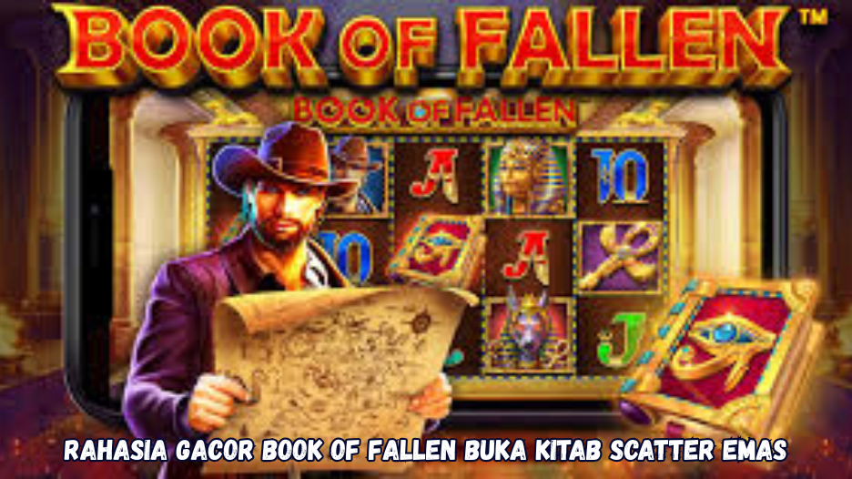Rahasia Gacor Book of Fallen Buka Kitab Scatter Emas.