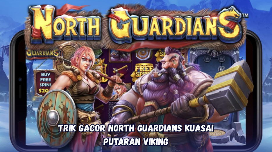 Trik Gacor North Guardians Kuasai Putaran Viking