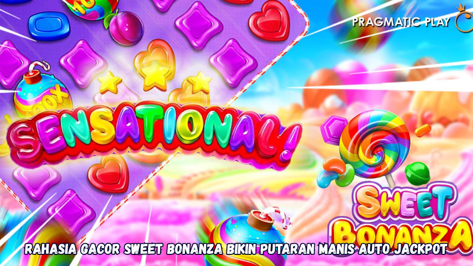 Rahasia Gacor Sweet Bonanza Bikin Putaran Manis Auto Jackpot