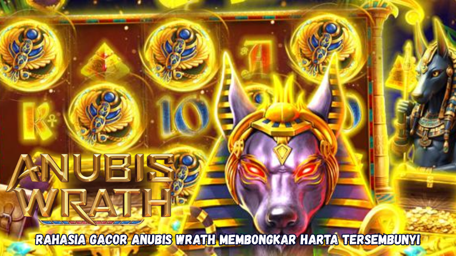 Rahasia Gacor Anubis Wrath Membongkar Harta Tersembunyi