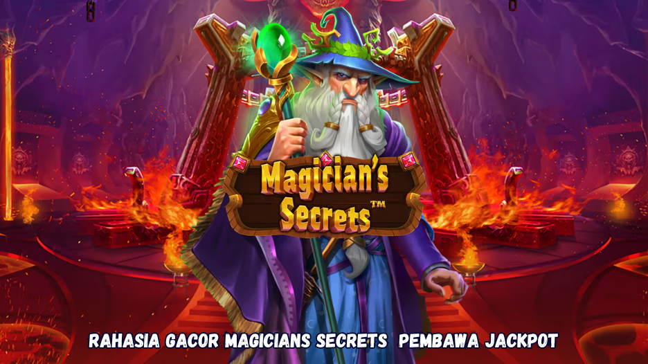 Rahasia Gacor Magicians Secrets Pembawa Jackpot